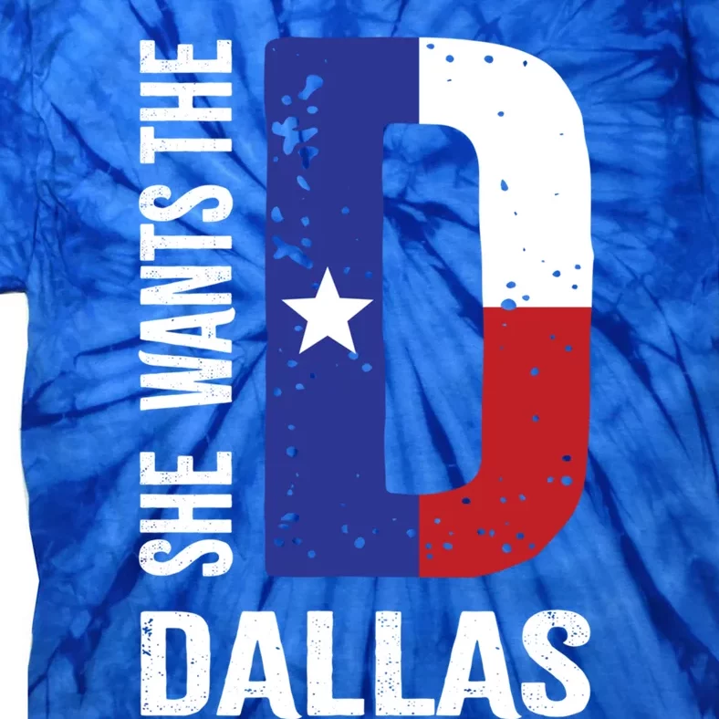 She Wants The D For Dallas Proud Texas Flag Gift Tie-Dye T-Shirt