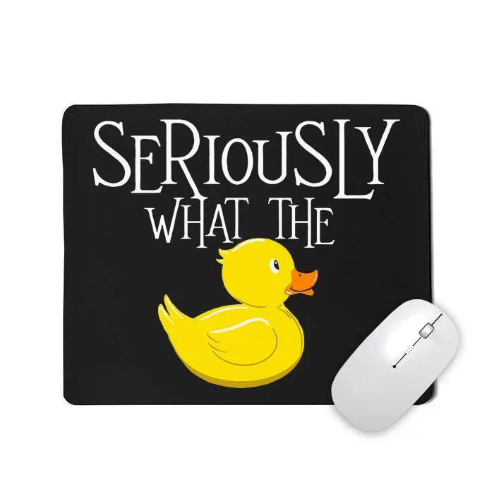 Seriously What The Duck Duck Lover Pun Mousepad