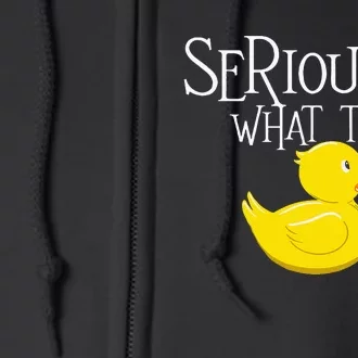 Seriously What The Duck Duck Lover Pun Full Zip Hoodie