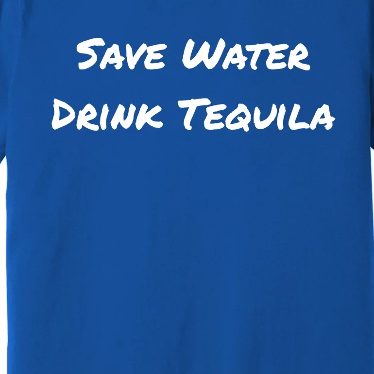 Save Water Tequila Gift Premium T-Shirt