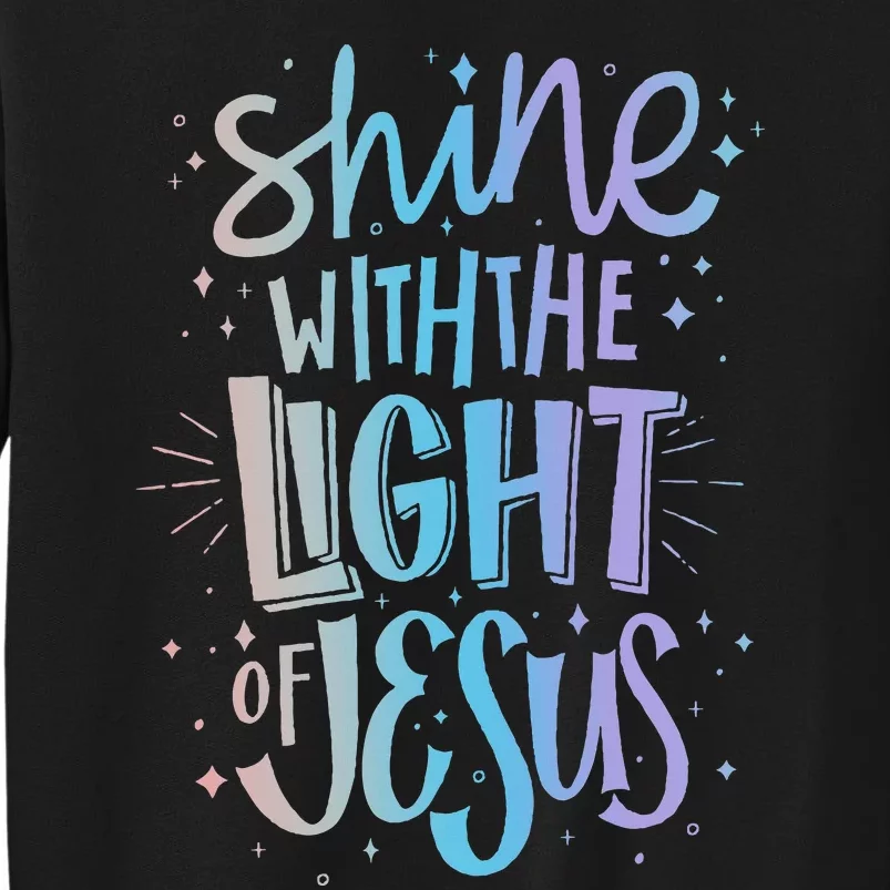 Shine with the Light of Jesus  Proud Christian Faith Quote Sweatshirt