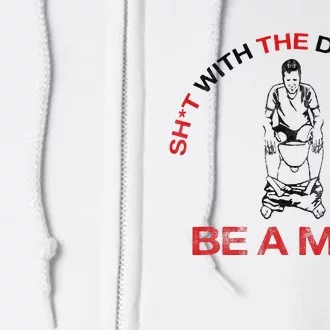 Shit With The Door Open Be A Man Hilarious Witty Full Zip Hoodie