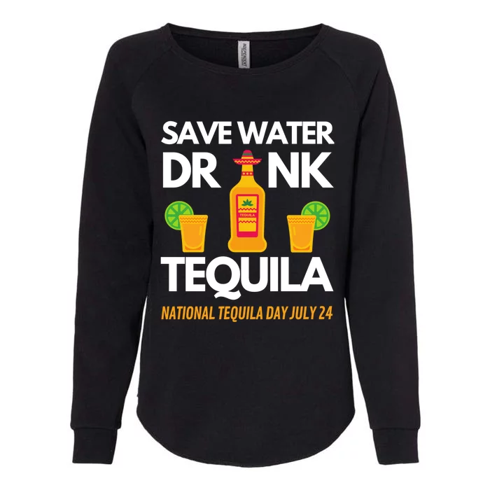 Save Water Tequila National Tequila Day Gift Womens California Wash Sweatshirt