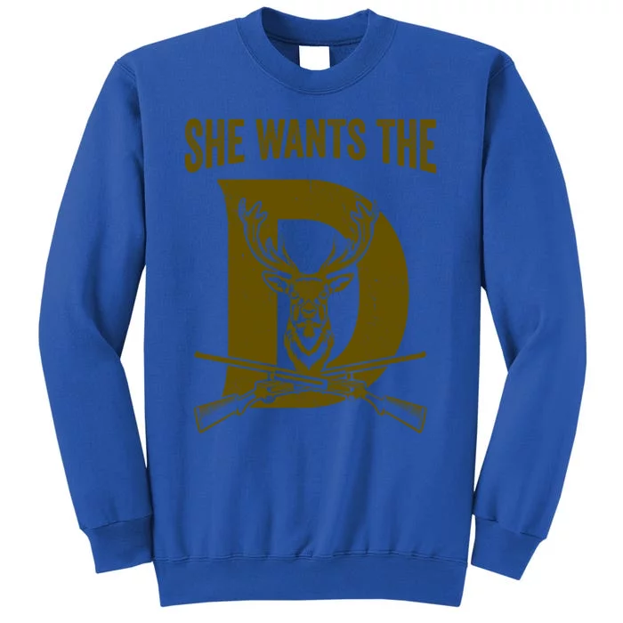 She Wants The D Hunting Deer Great Gift Tall Sweatshirt