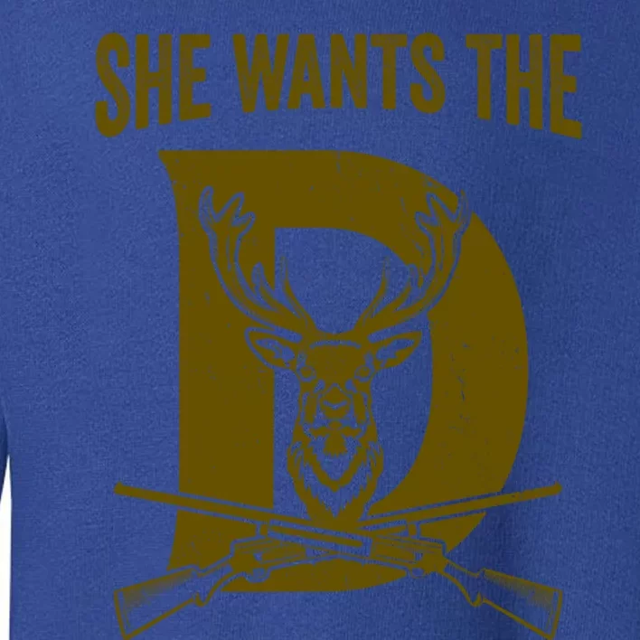 She Wants The D Hunting Deer Great Gift Toddler Sweatshirt