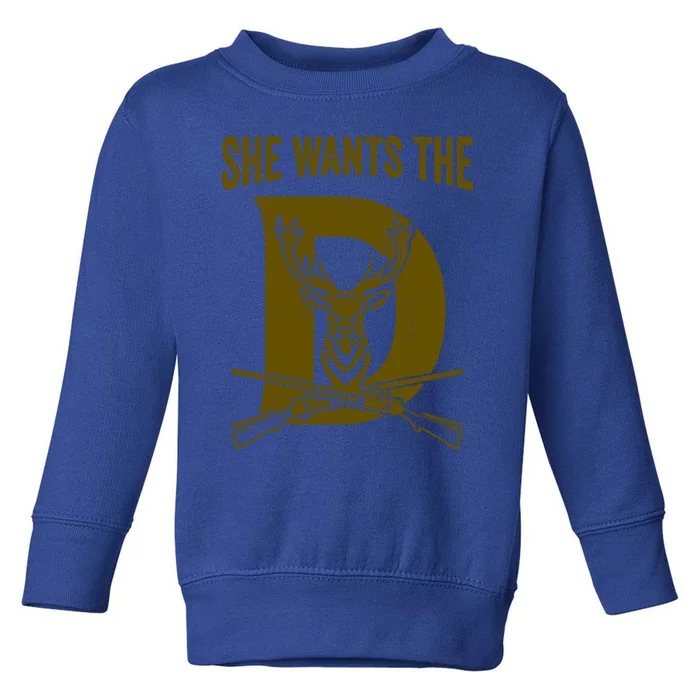 She Wants The D Hunting Deer Great Gift Toddler Sweatshirt