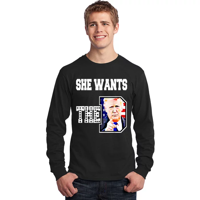 She Wants The D Donald Trump 2024 Long Sleeve Shirt