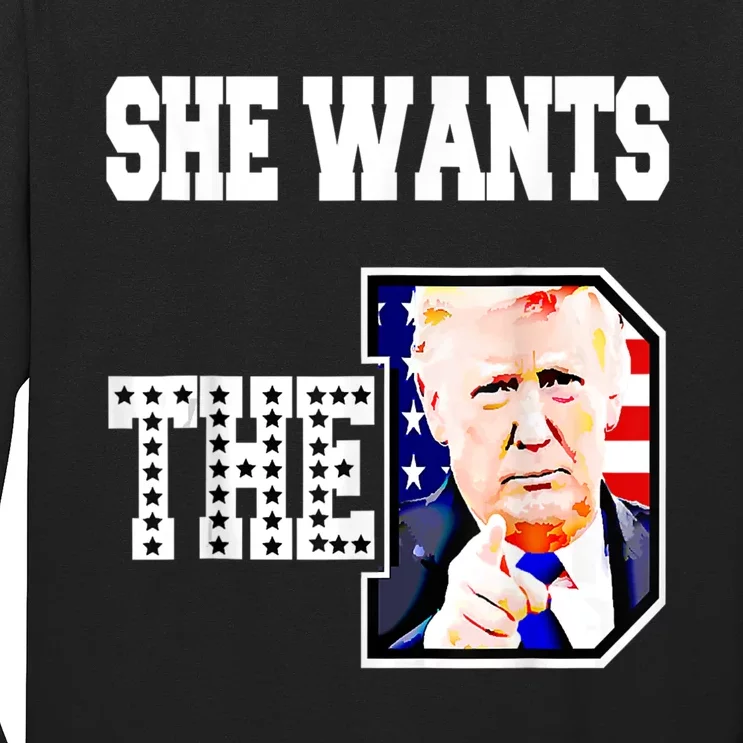 She Wants The D Donald Trump 2024 Long Sleeve Shirt