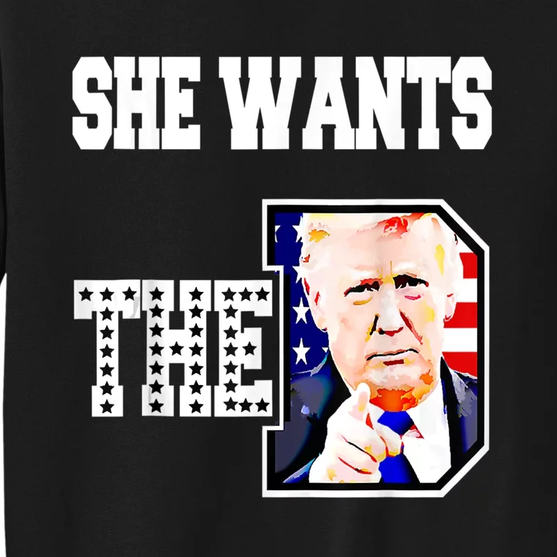 She Wants The D Donald Trump 2024 Sweatshirt