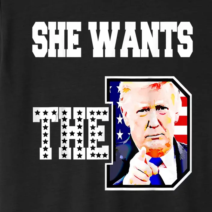 She Wants The D Donald Trump 2024 ChromaSoft Performance T-Shirt