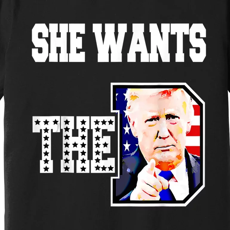 She Wants The D Donald Trump 2024 Premium T-Shirt