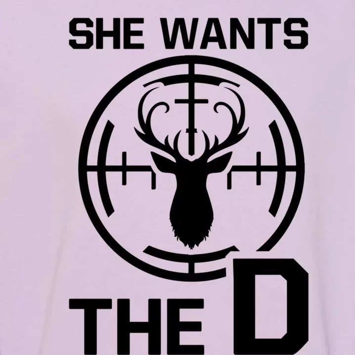 She Wants The D Rude Hunting Gift Garment-Dyed Sweatshirt