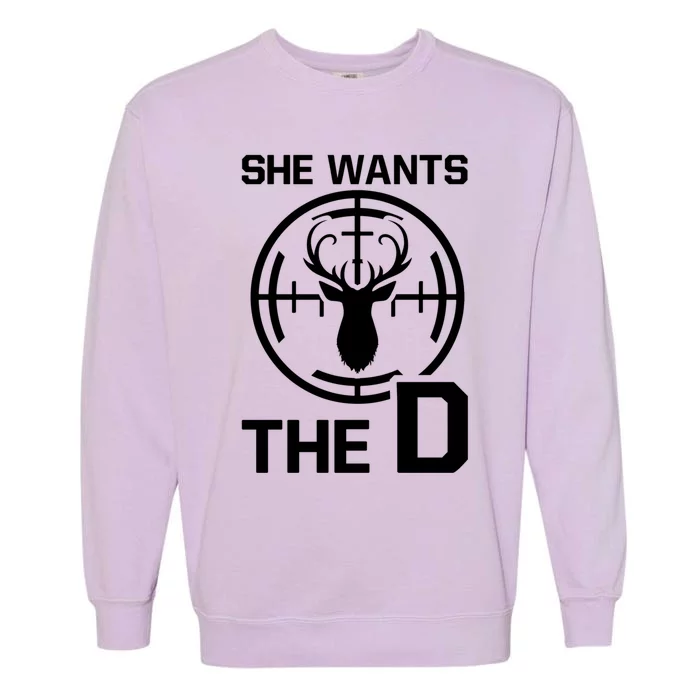 She Wants The D Rude Hunting Gift Garment-Dyed Sweatshirt