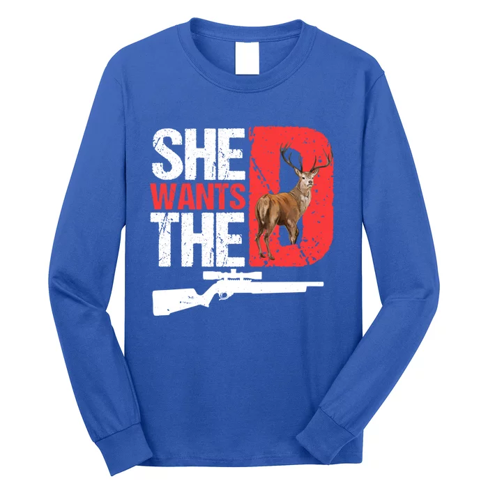 She Wants The D Funny Deer Hunting Hunter Sarcastic Funny Gift Long Sleeve Shirt