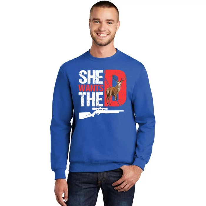 She Wants The D Funny Deer Hunting Hunter Sarcastic Funny Gift Sweatshirt