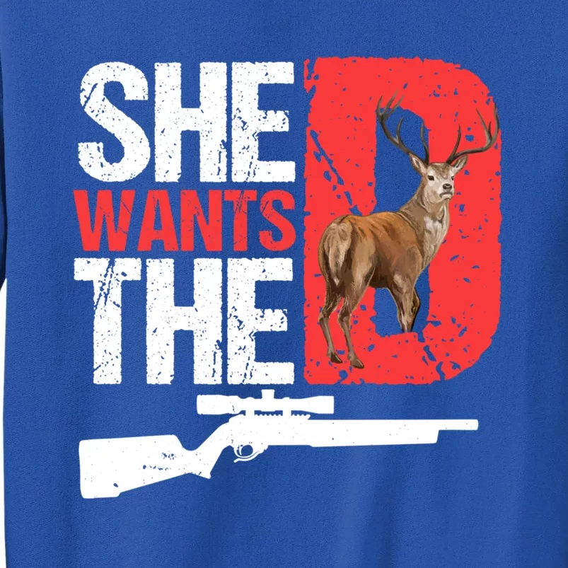 She Wants The D Funny Deer Hunting Hunter Sarcastic Funny Gift Sweatshirt