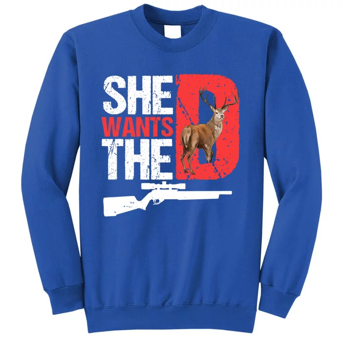 She Wants The D Funny Deer Hunting Hunter Sarcastic Funny Gift Sweatshirt