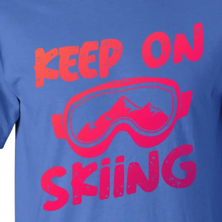 Ski Winter Vacation Keep On Skiing Cute Gift Tall T-Shirt