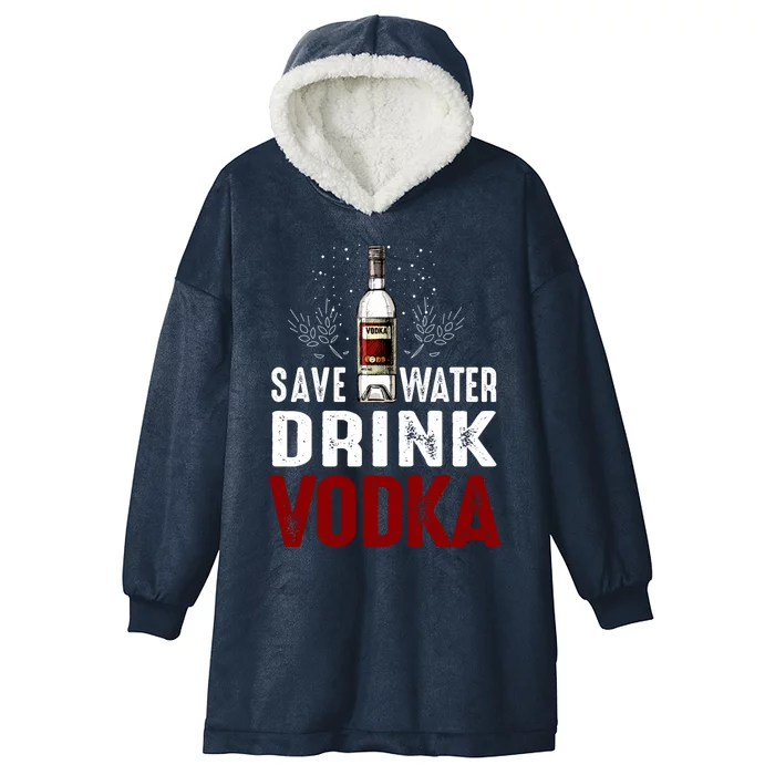 Save Water Vodka Funny For Vodka Lover Gift Hooded Wearable Blanket