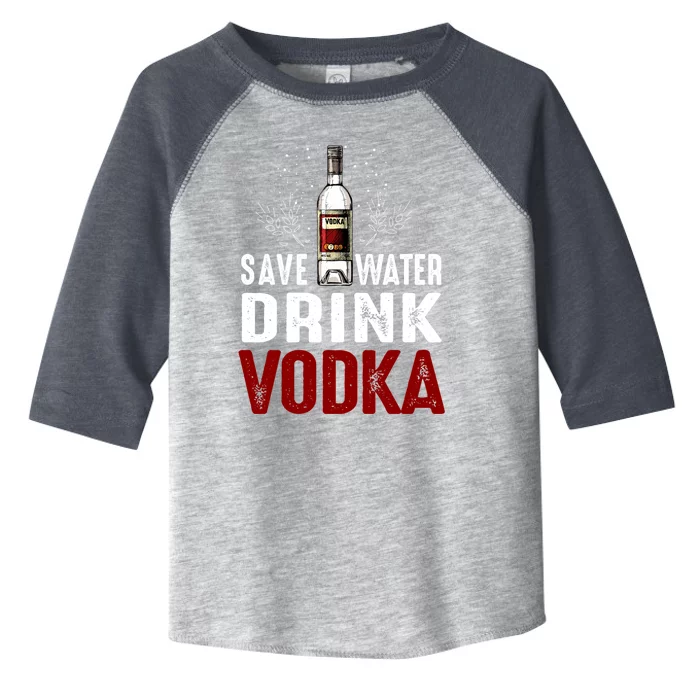 Save Water Vodka Funny For Vodka Lover Gift Toddler Fine Jersey T-Shirt