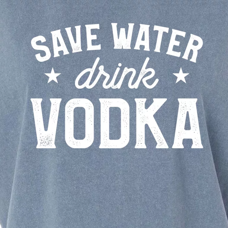 Save Water Vodka Alcohol Liquor Ing Great Gift Garment-Dyed Women's Muscle Tee