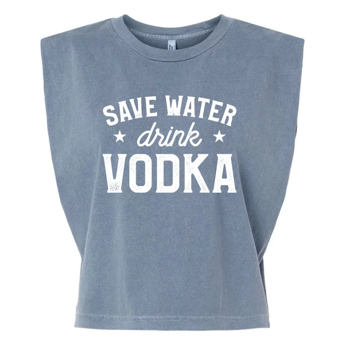 Save Water Vodka Alcohol Liquor Ing Great Gift Garment-Dyed Women's Muscle Tee