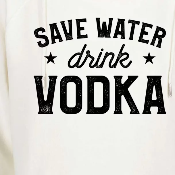 Save Water Vodka Alcohol Liquor Ing Gift Womens Funnel Neck Pullover Hood