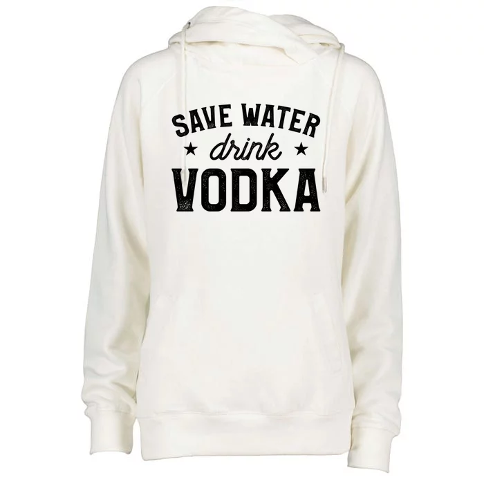 Save Water Vodka Alcohol Liquor Ing Gift Womens Funnel Neck Pullover Hood