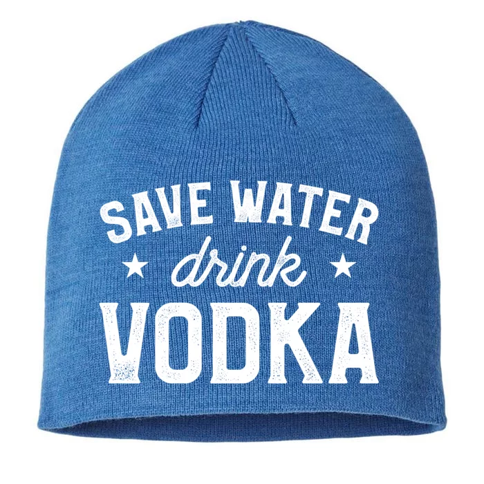 Save Water Vodka Alcohol Liquor Ing Gift 8 1/2in Sustainable Knit Beanie