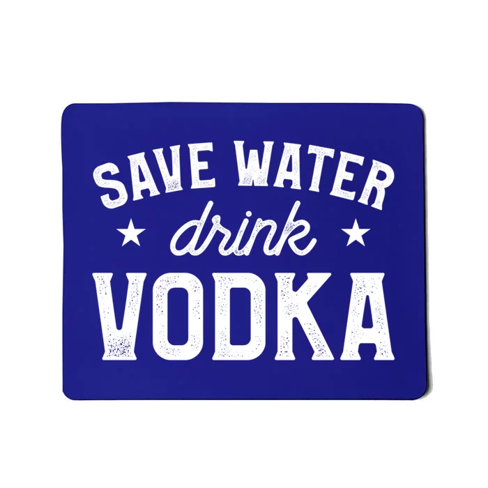 Save Water Vodka Alcohol Liquor Ing Gift Mousepad