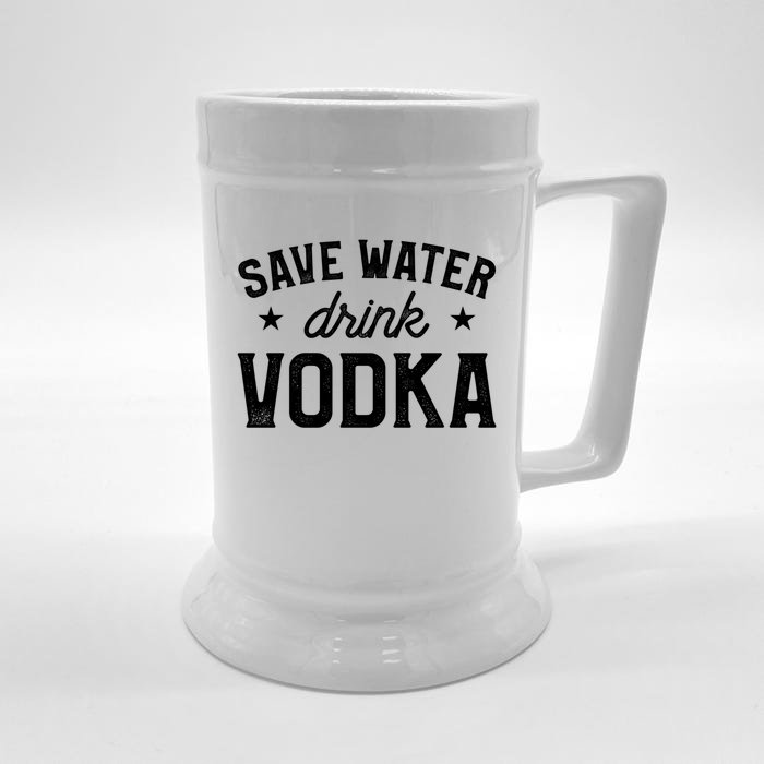 Save Water Vodka Alcohol Liquor Ing Gift Front & Back Beer Stein