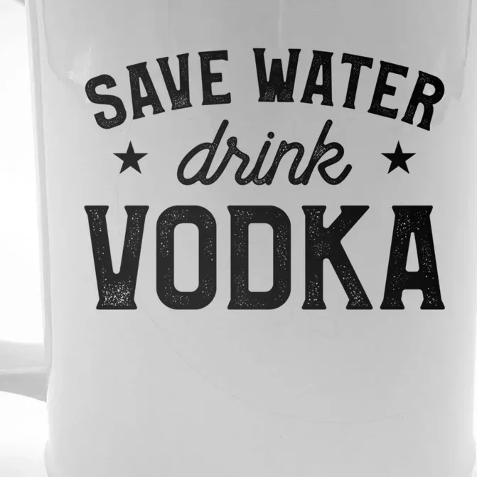 Save Water Vodka Alcohol Liquor Ing Gift Front & Back Beer Stein