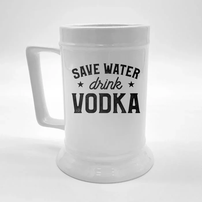 Save Water Vodka Alcohol Liquor Ing Gift Front & Back Beer Stein