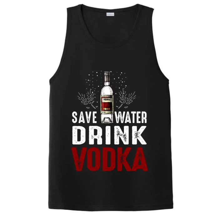 Save Water Vodka Funny For Vodka Lover Gift Performance Tank