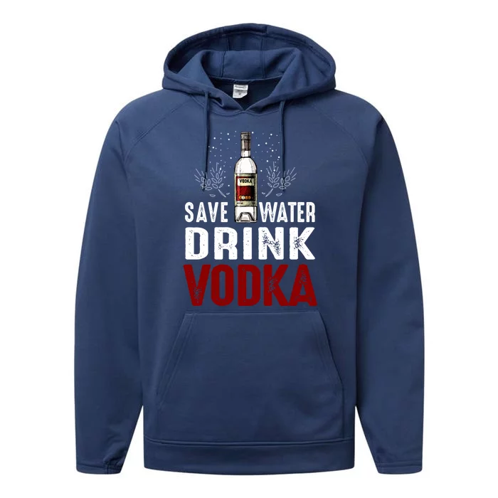 Save Water Vodka Funny For Vodka Lover Gift Performance Fleece Hoodie