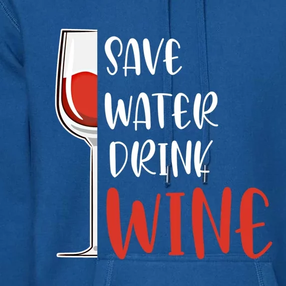 Save Water Wine Winemaker Wine Gift Premium Hoodie