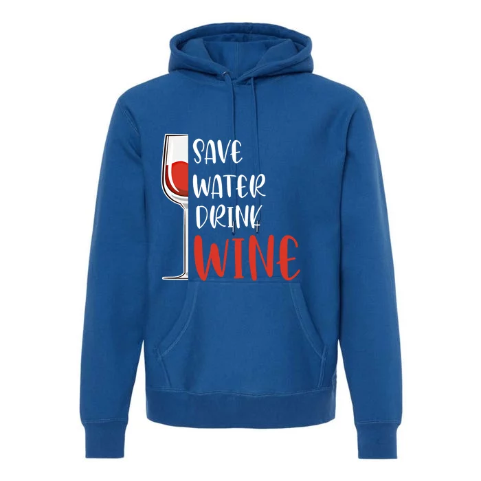 Save Water Wine Winemaker Wine Gift Premium Hoodie