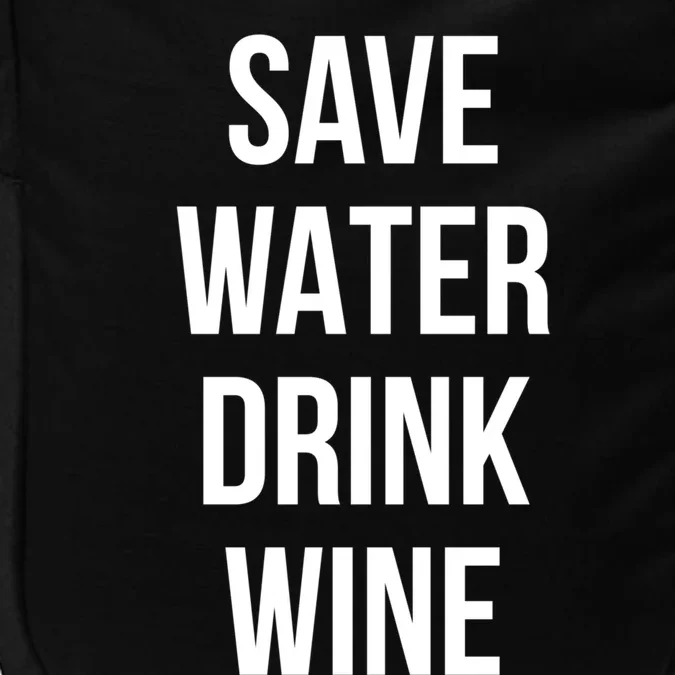 Save Water Wine Lover Meaningful Gift Impact Tech Backpack