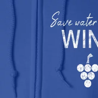 Save Water Wine Saying For Wine Connoisseurs Gift Full Zip Hoodie