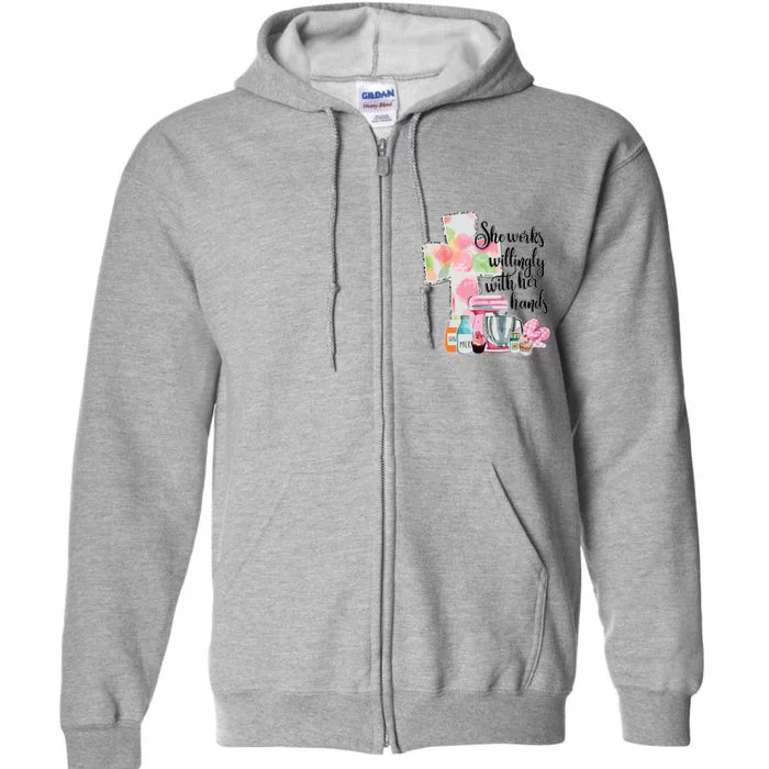 She Works Willingly With Her Hands Proverbs 31 Baker Full Zip Hoodie