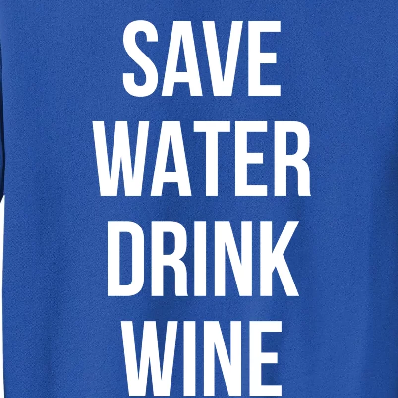 Save Water Wine Lover Gift Tall Sweatshirt