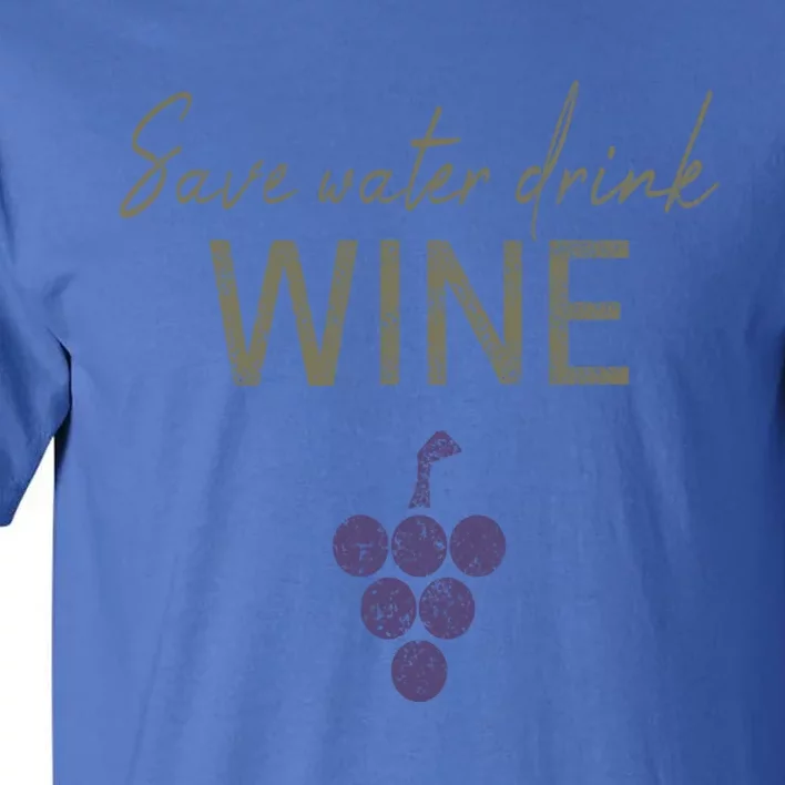 Save Water Wine Saying For Wine Connoisseurs Gift Tall T-Shirt