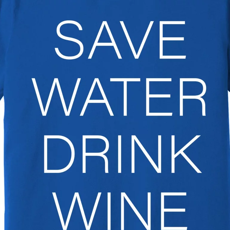 Save Water Wine Typographic Cute Gift Premium T-Shirt