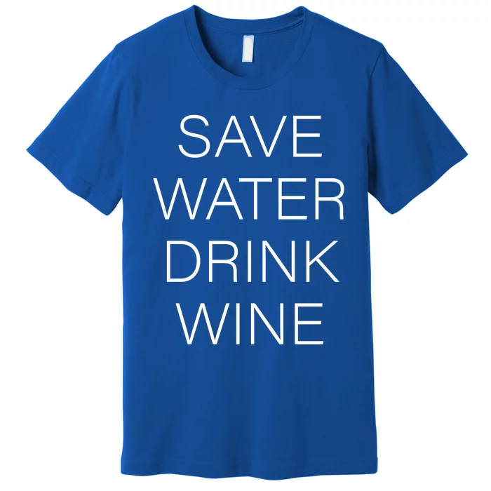 Save Water Wine Typographic Cute Gift Premium T-Shirt