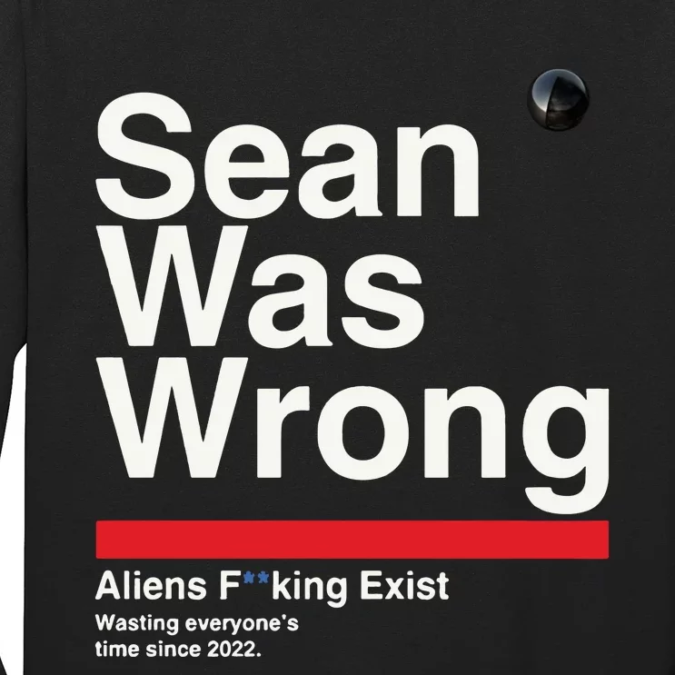 Sean Was Wrong Aliens Fucking Exist Wasting Everyones Long Sleeve Shirt