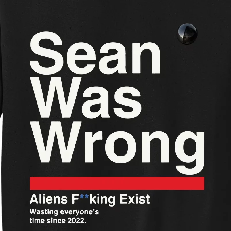 Sean Was Wrong Aliens Fucking Exist Wasting Everyones Sweatshirt