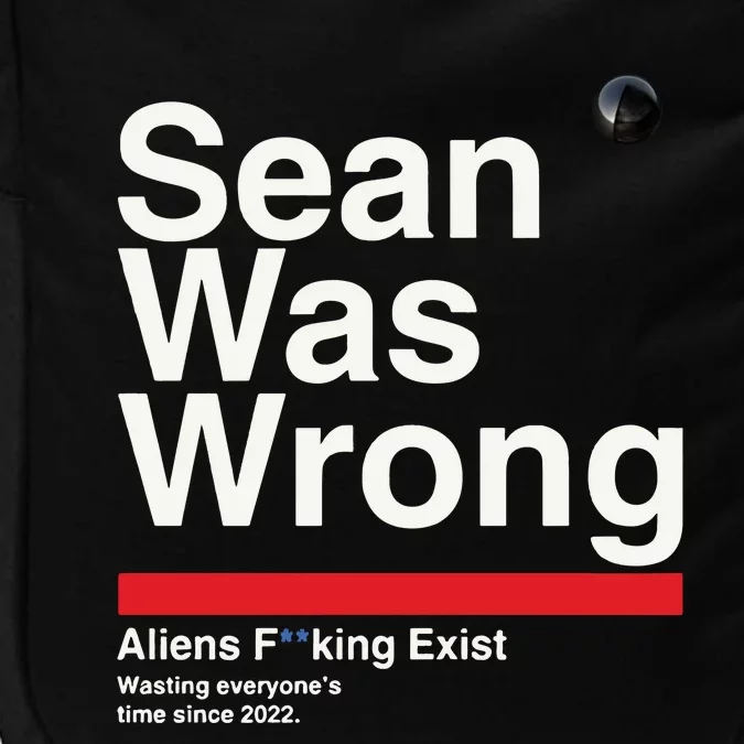 Sean Was Wrong Aliens Fucking Exist Wasting Everyones Impact Tech Backpack