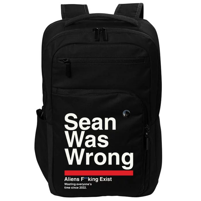 Sean Was Wrong Aliens Fucking Exist Wasting Everyones Impact Tech Backpack