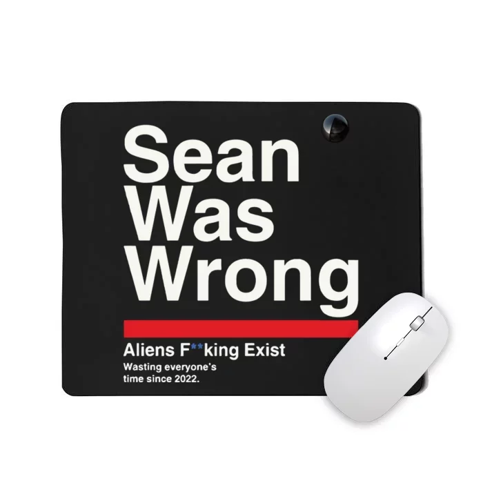 Sean Was Wrong Aliens Fucking Exist Wasting Everyones Mousepad