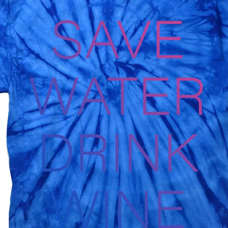 Save Water Wine Typographic Great Gift Tie-Dye T-Shirt